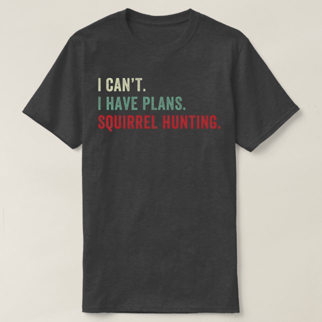 Ich kann keine Pläne haben Eichhörnchenjagd Funny  T-Shirt (Design vorne)