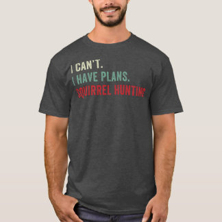 Ich kann keine Pläne haben Eichhörnchenjagd Funny  T-Shirt
