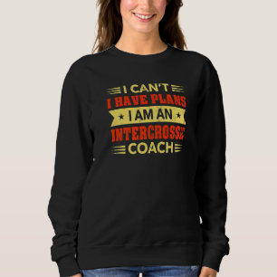 Ich kann keine Pläne haben Intercrosse Coach Lacro Sweatshirt