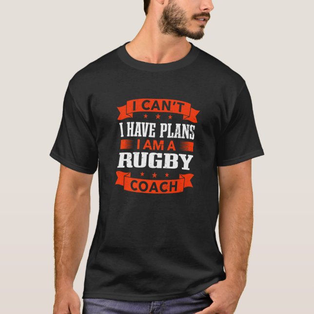 Ich kann keine Pläne haben Rugby Coach Rugby Playe T-Shirt (Vorderseite)