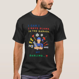 Ich kann keine Pläne in der Garage haben, mein Sch T-Shirt