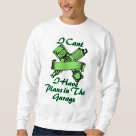 Ich kann keine Pläne in der Garage haben Sweatshirt