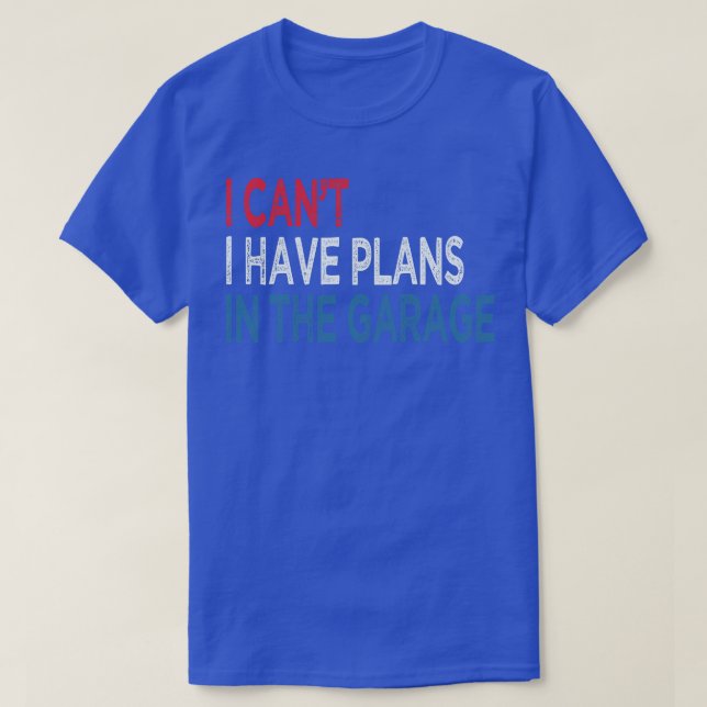 Ich kann keine Pläne in der Garage haben T-Shirt (Design vorne)