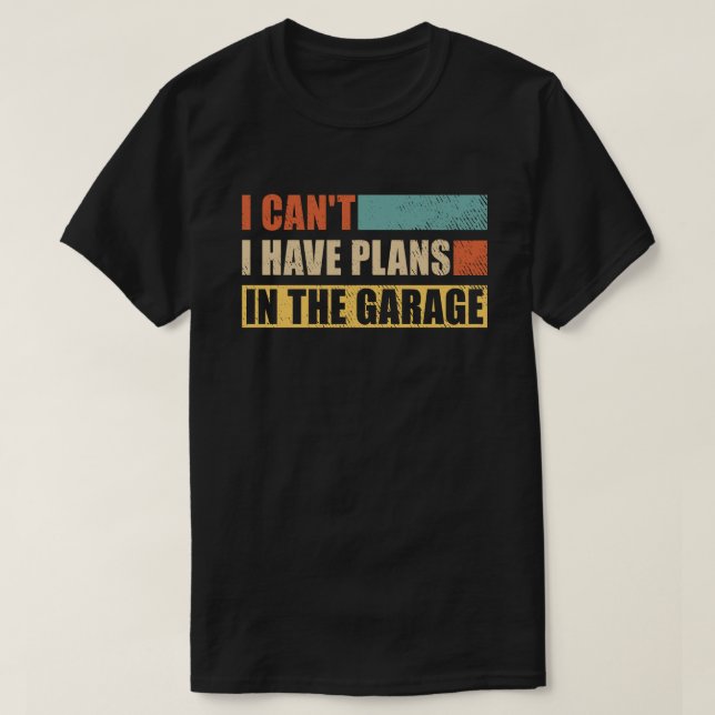 Ich kann keine Pläne in der Garage haben T-Shirt (Design vorne)