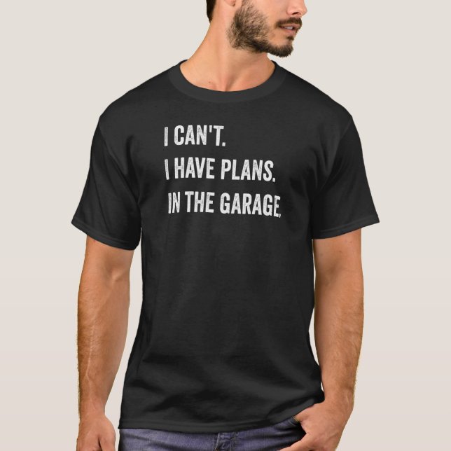 Ich kann keine Pläne in der Garage haben T-Shirt (Vorderseite)