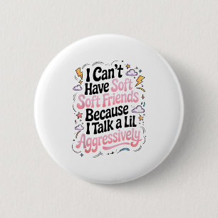 Ich kann keine sensiblen Freunde haben, weil ich e Button