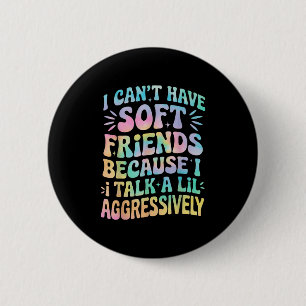 Ich kann keine weichen Freunde haben, weil ich ein Button