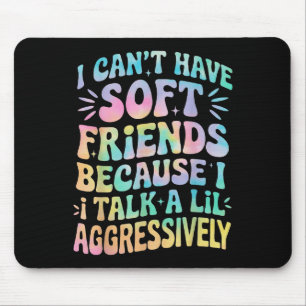 Ich kann keine weichen Freunde haben, weil ich ein Mousepad
