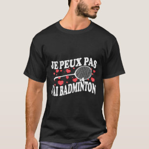 Ich kann keinen Badminton Bad Badminton Player Spa T-Shirt