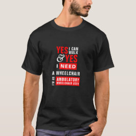 Ich kann laufen und brauche ein Rollstuhlbewusstse T-Shirt