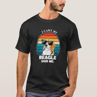 Ich kann meinen Beagle nicht sagen: Hunde haben ke T-Shirt
