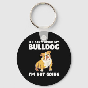 Ich kann meinen Bulldog nicht mitbringen, ich werd Schlüsselanhänger