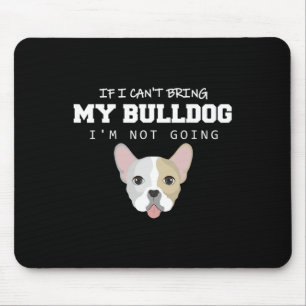 Ich kann meinen Bulldoggen nicht mitbringen, ich w Mousepad