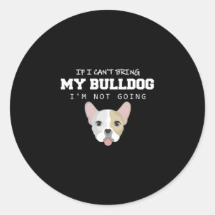 Ich kann meinen Bulldoggen nicht mitbringen, ich w Runder Aufkleber