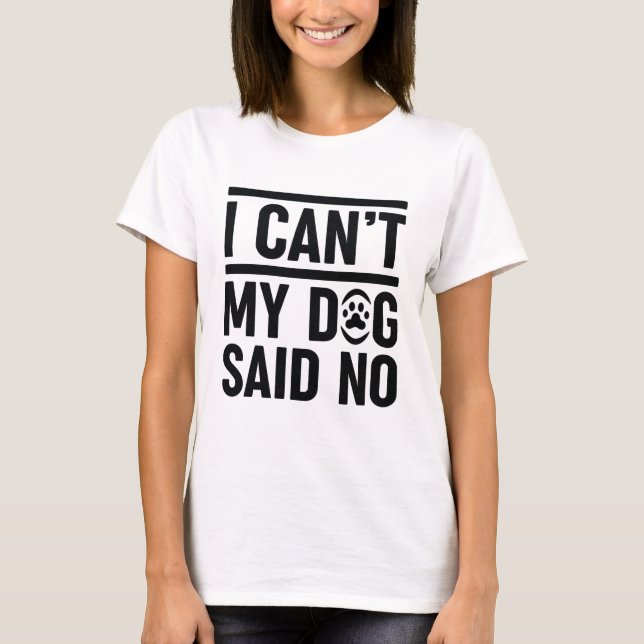 Ich kann meinen Hund nicht nein sagen T-Shirt (Vorderseite)