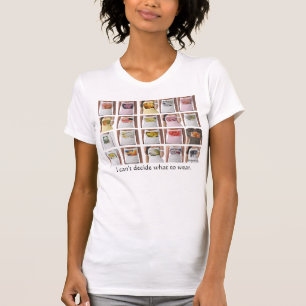 Ich kann mich nicht entscheiden, was ich Shirt tra