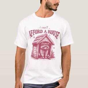 Ich kann mir keinen lustigen Raccoon im Haus leist T-Shirt