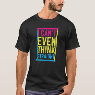 Ich kann mir nicht einmal einen glänzenden Pansexu T-Shirt