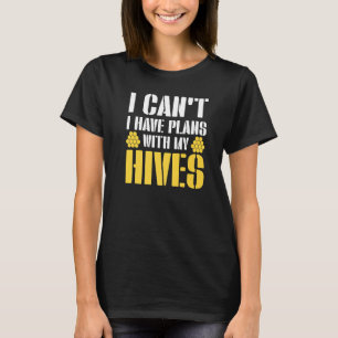 Ich kann mit meinem Bienenstock keine Pläne haben T-Shirt