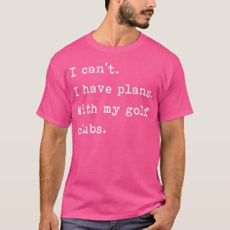 Ich kann mit meinem Golf Clubs Funny Golf keine Pl T-Shirt
