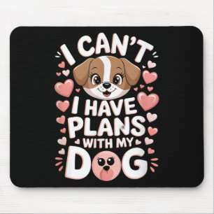 Ich kann mit meinem Hund keine Pläne haben Mousepad