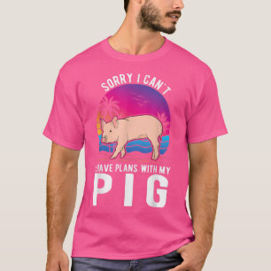 Ich kann mit meinem Schwein keine Pläne haben T-Shirt