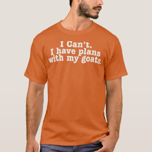 Ich kann mit meinen Ziegen keine Pläne haben Funny T-Shirt