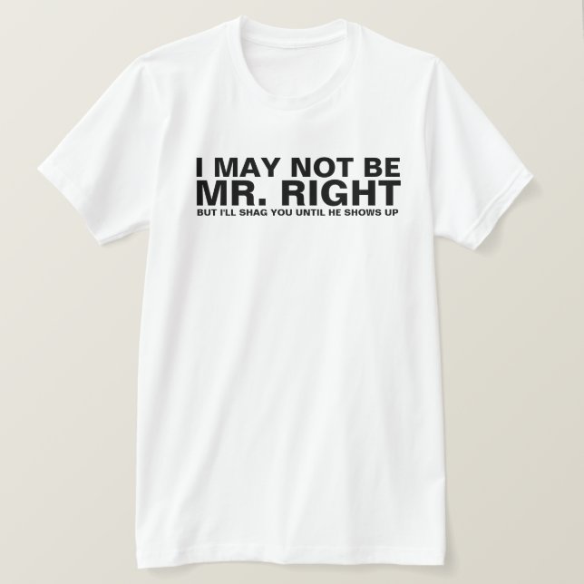 ICH KANN MÖGLICHERWEISE NICHT HERR RIGHT SEIN T-Shirt (Design vorne)