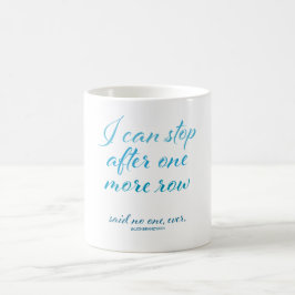 "Ich kann nach einer weiteren Reihe stoppen" die Kaffeetasse