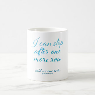 "Ich kann nach einer weiteren Reihe stoppen" die Kaffeetasse