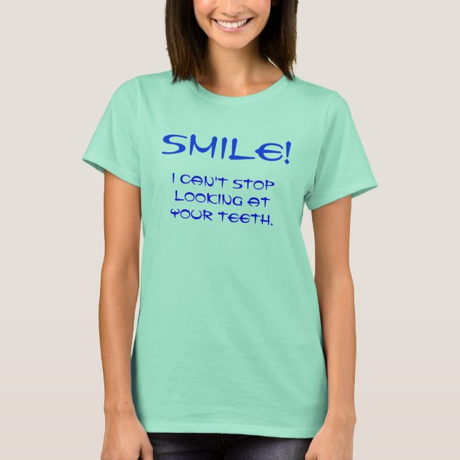 Ich kann nicht aufhören, deine Zähne zu sehen. T-Shirt (Vorderseite)