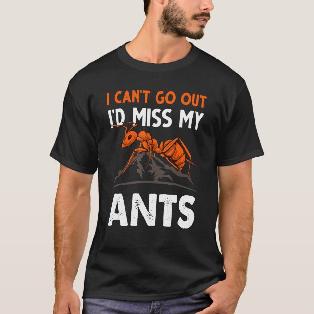 Ich kann nicht ausgehen, ich würde meinen Ameisen- T-Shirt (Vorderseite)