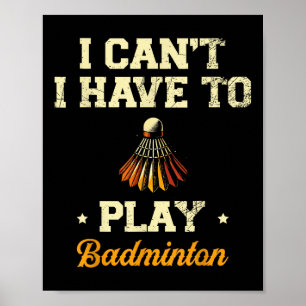 Ich kann nicht Badminton Player Shuttle spielen Poster