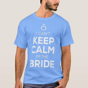 Ich kann nicht Behalten, dass ich die Braut bin T-Shirt
