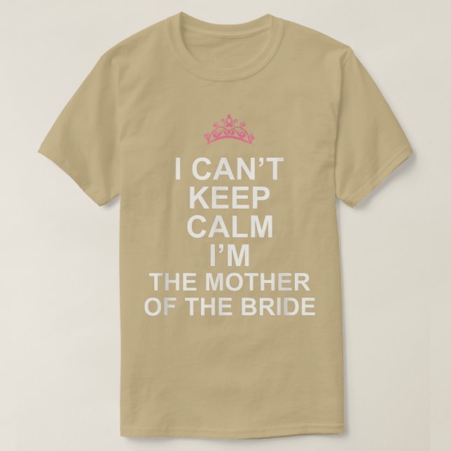 Ich kann nicht Behalten, dass ich die Mutter der B T-Shirt (Design vorne)