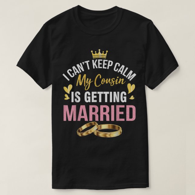 Ich kann nicht Behalten Ruhe mein Cousin wird verh T-Shirt (Design vorne)