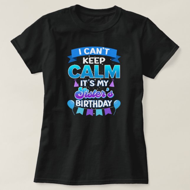 Ich kann nicht Behalten Ruhe seine Schwester Gebur T-Shirt (Design vorne)