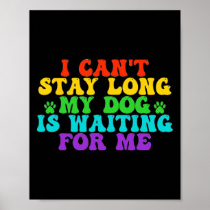 Ich kann nicht Bleibe, bis mein Hund für mich lust Poster