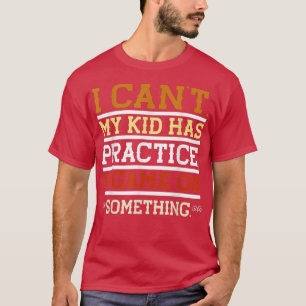 Ich kann nicht, dass mein Kind ein Spiel hat oder  T-Shirt