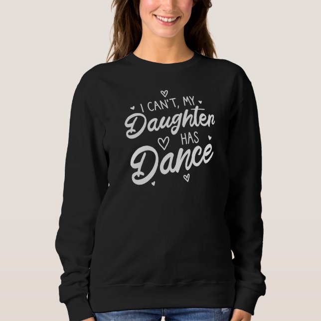 Ich kann nicht, dass meine Tochter eine tanzfeste  Sweatshirt (Vorderseite)