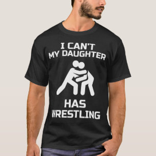 Ich kann nicht, dass meine Tochter Wrestling-Gesch T-Shirt