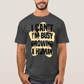 Ich kann nicht ein menschliches 1 wachsen lassen T-Shirt