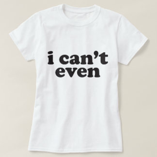 Ich kann nicht einmal der T - Shirt der Frau