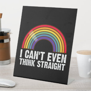 Ich kann nicht einmal geradeaus denken LGBTQ-Stolz Sockelschild