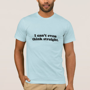 Ich kann nicht einmal geradeaus denken.png T-Shirt