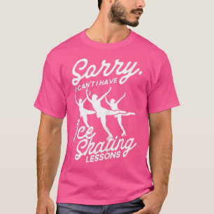 Ich kann nicht Eislaufunterricht für Eiskunstläufe T-Shirt