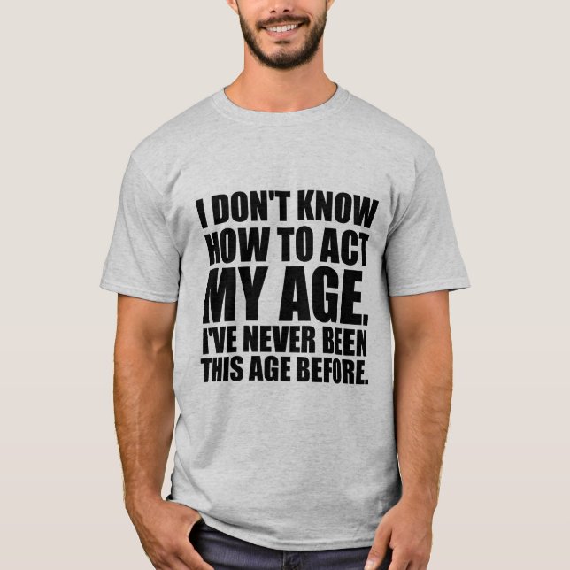 Ich kann nicht fungieren mein Alter. T - Shirt (Vorderseite)
