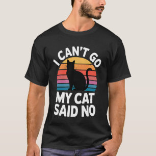 Ich kann nicht gehen, meine Katze sagte Nein Haust T-Shirt