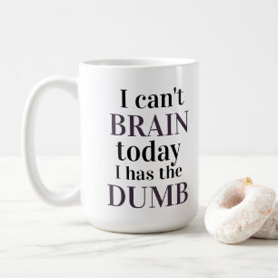 Ich kann nicht Gehirn, heute, das ich das stumme Kaffeetasse