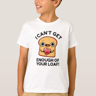 Ich kann nicht genug von deinem lauen, lustigen Br T-Shirt